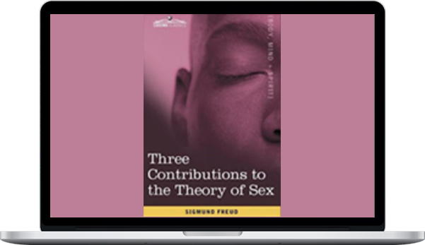 Sigmund Freud – Three Contributions to the Theory of Sex