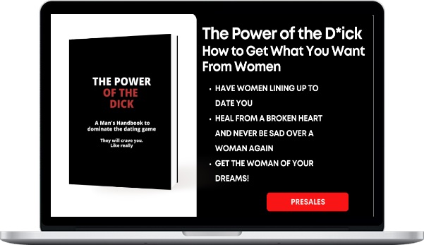 The Power of the Dick How to Get What You Want From Women Sex, Love, Respect, and More!