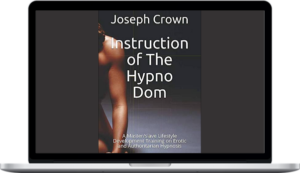 Joseph Crown – Instruction of The Hypno Dom A Masterslave Lifestyle Development Training on Erotic and Authoritarian Hypnosis
