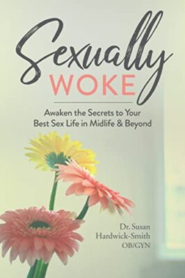Sexually Woke: Awaken the Secrets to Your Best Sex Life in Midlife & Beyond