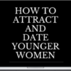 Blackdragon – For Guys Over 30 – How to Attract and Date Younger Women