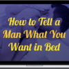 David Wygant – How to Tell a Man What You Want in Bed