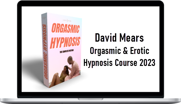 David Mears – Orgasmic & Erotic Hypnosis Course 2023