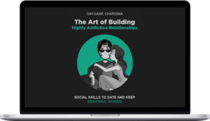 Daygame Charisma – The Art of Building Highly Addictive Relationships