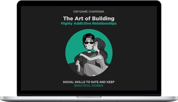 Daygame Charisma – The Art of Building Highly Addictive Relationships