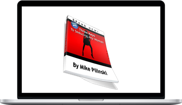 Michael Pilinski – The Three Keys To Seducing Any Woman