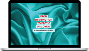 Suzanne Iasenza – From Dysfunction to Erotic Discovery: Transforming the Sexual Narrative
