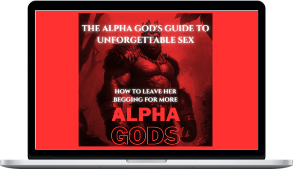 Alpha Gods – The Alpha God's Guide to Unforgettable Sex – How to Leave Her Begging for More