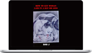 Rob J – How To Get Woman Laid In A Day Or Less