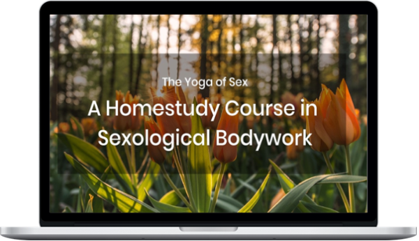 Yoga Of Sex – Sexological Bodywork Homestudy: The Complete Curriculum