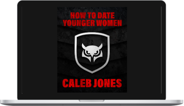Caleb Jones – How To Date Younger Women