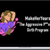 MakeHerYours – The Aggressive P**nstar Girth Program