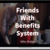 Mike Haines – The Friends With Benefits System