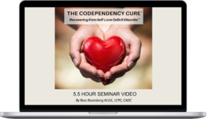 Ross Rosenberg – The Codependency Cure: Recovering from Self-Love Deficit Disorder
