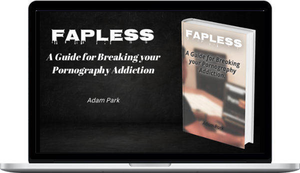 Adam – Fapless: A Guide For Breaking Your Pornography Addiction