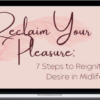 Ashley Wilkes Romberg – Reclaim Your Pleasure: 7 Steps to Reigniting Desire In Midlife