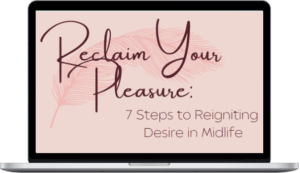 Ashley Wilkes Romberg – Reclaim Your Pleasure: 7 Steps to Reigniting Desire In Midlife