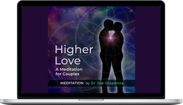 Joe Dispenza – Higher Love – A Meditation For Couples