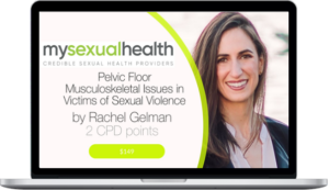 Rachel Gelman – Pelvic Floor Musculoskeletal Issues In Victims Of Sexual Violence