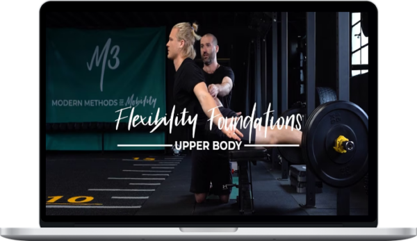 Modern Methods of Mobility – Flexibility Foundations – Upper Body