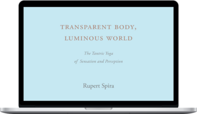 Rupert Spira – Transparent Body, Luminous World