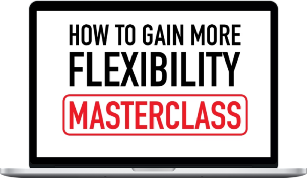 The Flexibility Guy – How To Gain More Flexibility Complete Course – Coach Elia