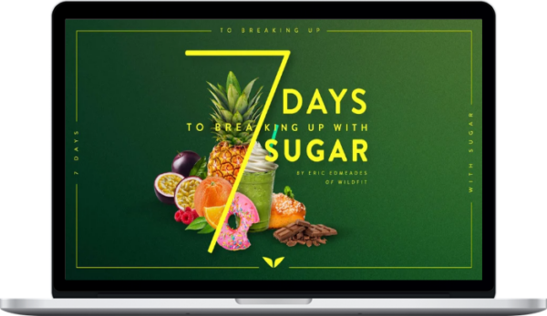 Eric Edmeade – 7 Days To Breaking Up With Sugar