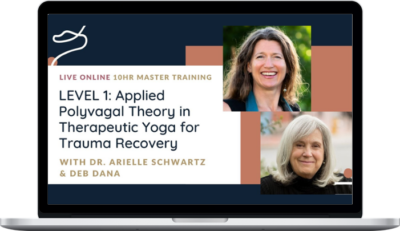 Arielle Schwartz & Deb Dana – Applied Polyvagal Theory in Therapeutic Yoga for Trauma Recovery – Level 1