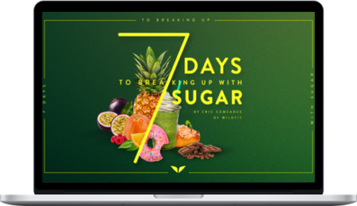 Eric Edmeades – 7 Days To Breaking Up With Sugar