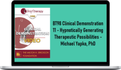 BT98 Clinical Demonstration 11 – Hypnotically Generating Therapeutic Possibilities – Michael Yapko, PhD