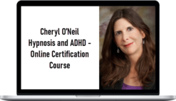 Cheryl O’Neil – Hypnosis and ADHD – Online Certification Course
