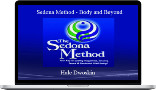 Hale Dwoskin – Sedona Method – Body and Beyond