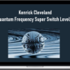 Kenrick Cleveland – Quantum Frequency Super Switch Level 2