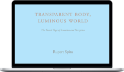 Rupert Spira – Transparent Body, Luminous World