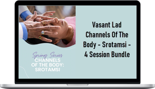 Vasant Lad – Channels Of The Body – Srotamsi – 4 Session Bundle