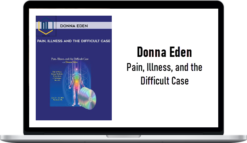 Donna Eden – Pain, Illness, and the Difficult Case
