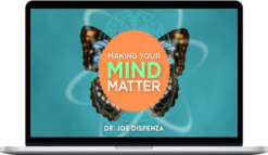 Dr. Joe Dispenza - Making Your Mind Matter