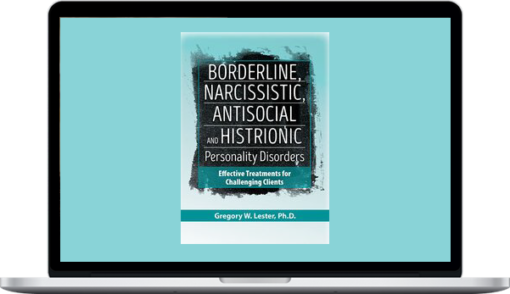 Gregory Lester – Borderline, Narcissistic, Antisocial and Histrionic Personality Disorders