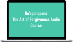 Ho'oponopono - The Art of Forgiveness Audio Course