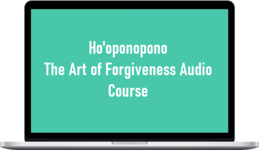 Ho'oponopono - The Art of Forgiveness Audio Course