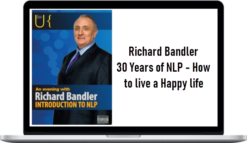 Richard Bandler – 30 Years of NLP – How to live a Happy life