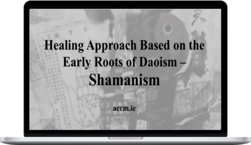 Shamanism ACCM – Healing Approach Based on the Early Roots of Daoism