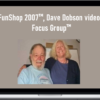 FunShop 2007™, Dave Dobson videos, Focus Group™