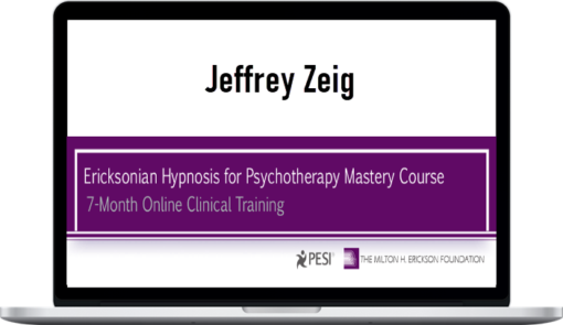 Jeffrey Zeig – Ericksonian Hypnosis for Psychotherapy Mastery Course