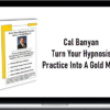 Cal Banyan – Turn Your Hypnosis Practice Into A Gold Mine