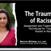 Monnica T Williams - Racial Trauma: Assessment and Treatment Techniques for Trauma Rooted in Racism