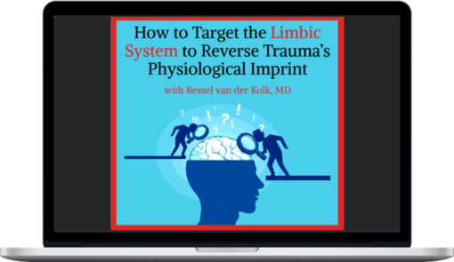 NICABM – How to Target the Limbic System to Reverse Trauma’s Physiological Imprint
