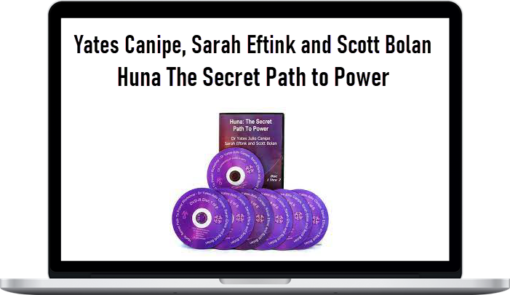 Yates Canipe, Sarah Eftink and Scott Bolan – Huna The Secret Path to Power