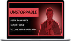 UNSTOPPABLE - Break Bad Habits, Get Shit Done, Become a High-Value Man, by Colli