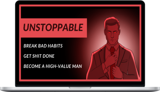 UNSTOPPABLE - Break Bad Habits, Get Shit Done, Become a High-Value Man, by Colli